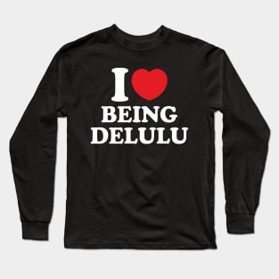 Y2K Funny Slogan I Love Being Delulu II Long Sleeve T-Shirt